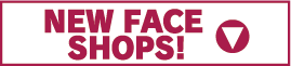 NEW FACE SHOPS!